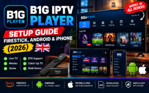 B1G IPTV Player UK 2026 setup guide for Firestick, Android and iPhone